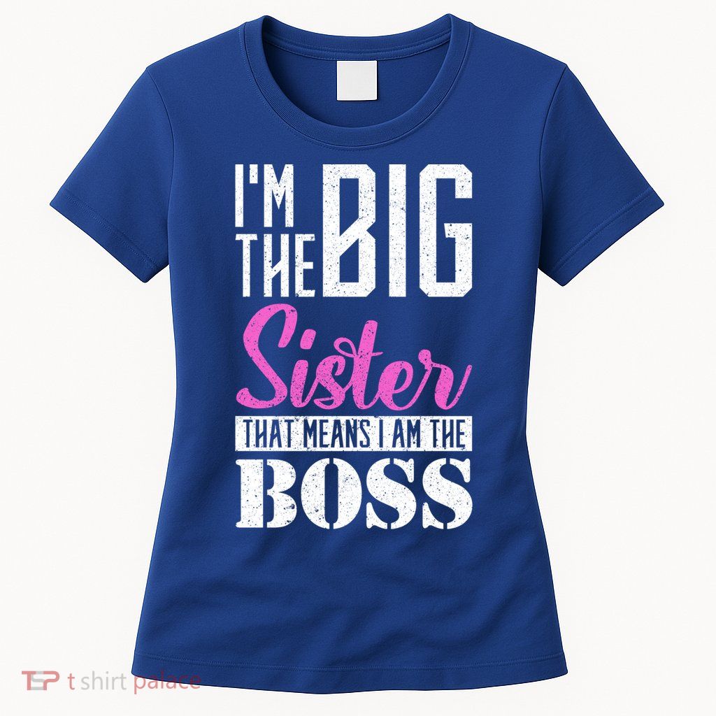 I Am Big Sister That Means I Am The Boss Older Sister Cute Gift Womens T-Shirt