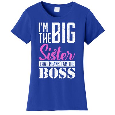 I Am Big Sister That Means I Am The Boss Older Sister Cute Gift Women's T-Shirt