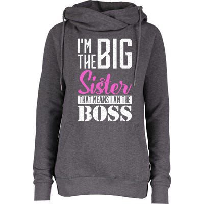 I Am Big Sister That Means I Am The Boss Older Sister Cute Gift Womens Funnel Neck Pullover Hood