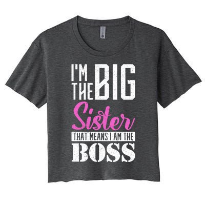 I Am Big Sister That Means I Am The Boss Older Sister Cute Gift Women's Crop Top Tee