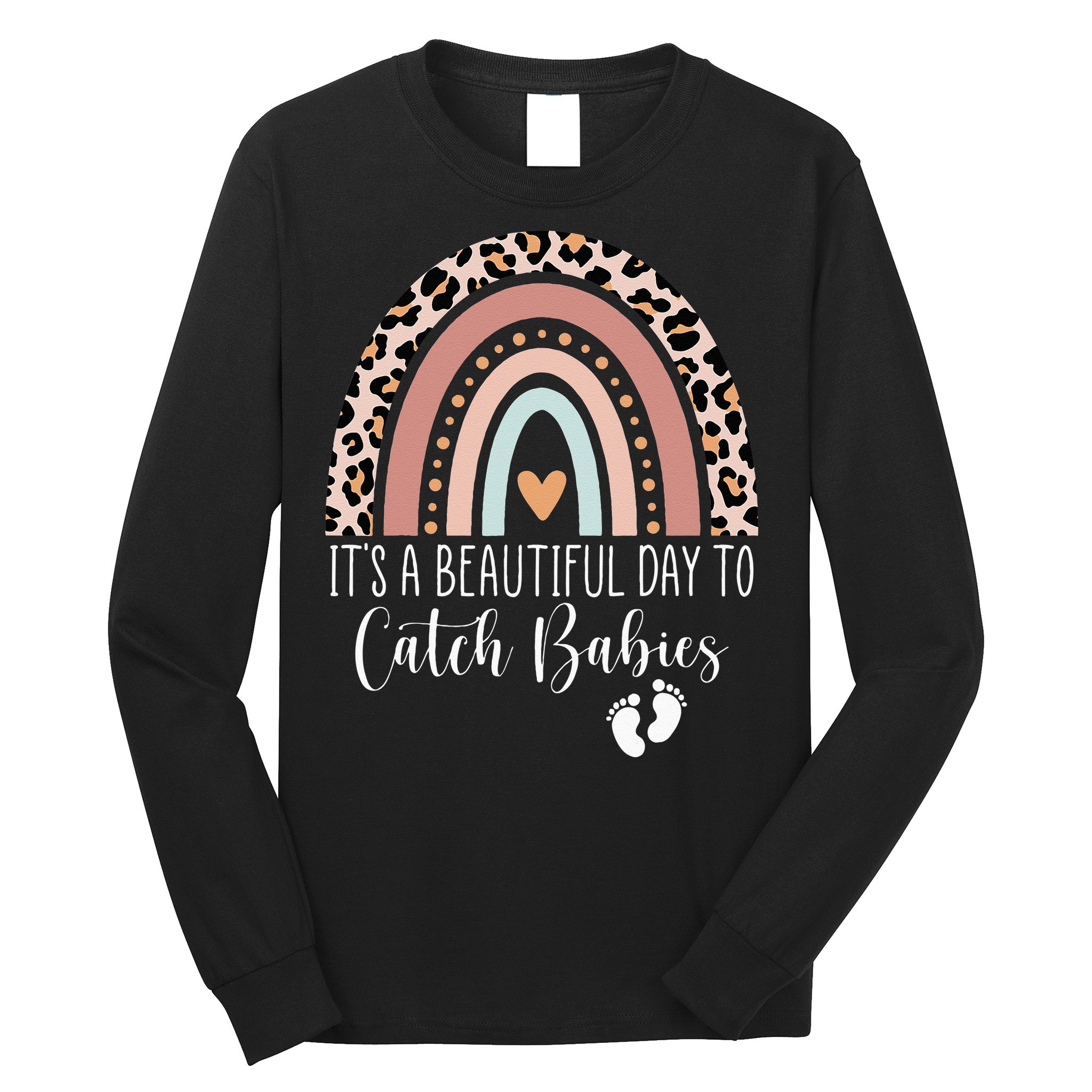 Its A Beautiful Day To Catch Babies Midwife LD Nurse Rainbow Long Sleeve Shirt