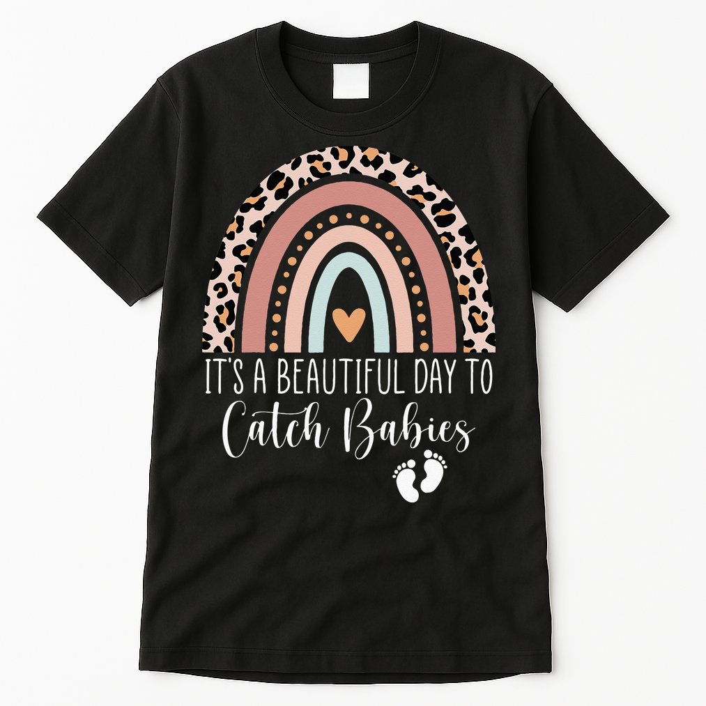 Its A Beautiful Day To Catch Babies Midwife LD Nurse Rainbow Tall T-Shirt