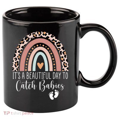 Its A Beautiful Day To Catch Babies Midwife LD Nurse Rainbow 11oz C Handle Ceramic Mug