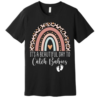 Its A Beautiful Day To Catch Babies Midwife LD Nurse Rainbow Premium T-Shirt