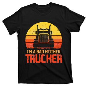 I'm A Bad Mother Trucker Trucker Truck Driver Cool Road T-Shirt