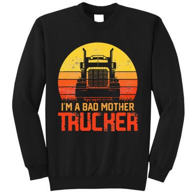 I'm A Bad Mother Trucker Trucker Truck Driver Cool Road Tall Sweatshirt