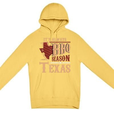 Its Always BBQ Season In Texas Barbecue Premium Pullover Hoodie