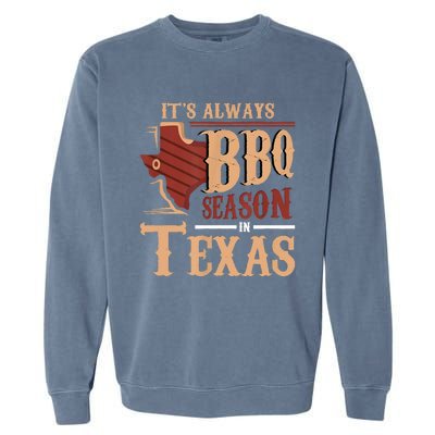 Its Always BBQ Season In Texas Barbecue Garment-Dyed Sweatshirt