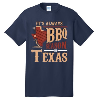 Its Always BBQ Season In Texas Barbecue Tall T-Shirt