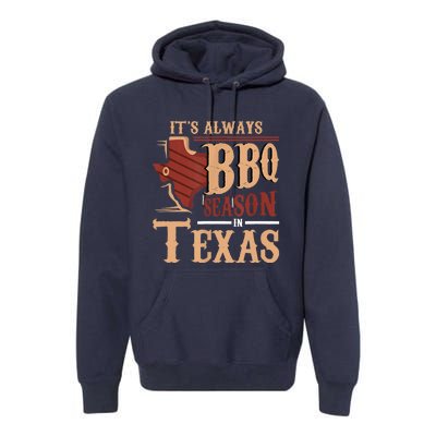 Its Always BBQ Season In Texas Barbecue Premium Hoodie