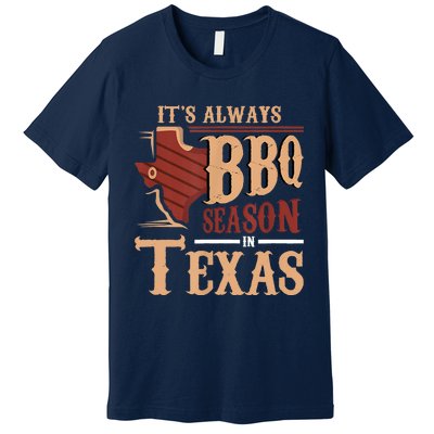 Its Always BBQ Season In Texas Barbecue Premium T-Shirt