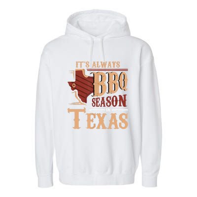 Its Always BBQ Season In Texas Barbecue Garment-Dyed Fleece Hoodie