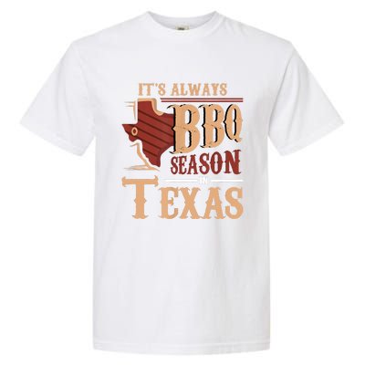 Its Always BBQ Season In Texas Barbecue Garment-Dyed Heavyweight T-Shirt