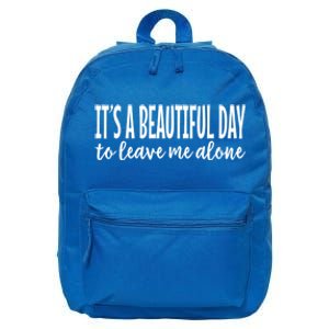 It‘s A Beautiful Day To Leave Me Alone Funny Meaningful Gift 16 in Basic Backpack