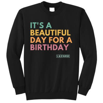 It's A Beautiful Day For A Birthday, Labor And Delivery Sweatshirt