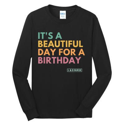 It's A Beautiful Day For A Birthday, Labor And Delivery Tall Long Sleeve T-Shirt