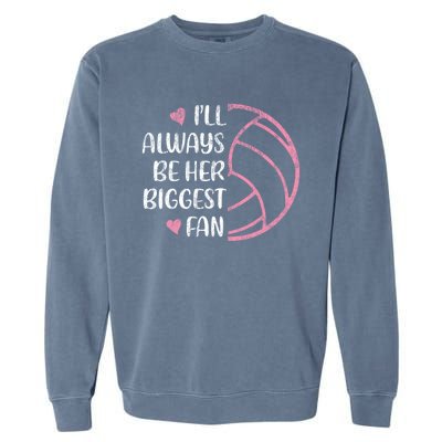 I'll Always Be Her Biggest Fan Volleyball Mom Volleyball Dad Cute Gift Garment-Dyed Sweatshirt