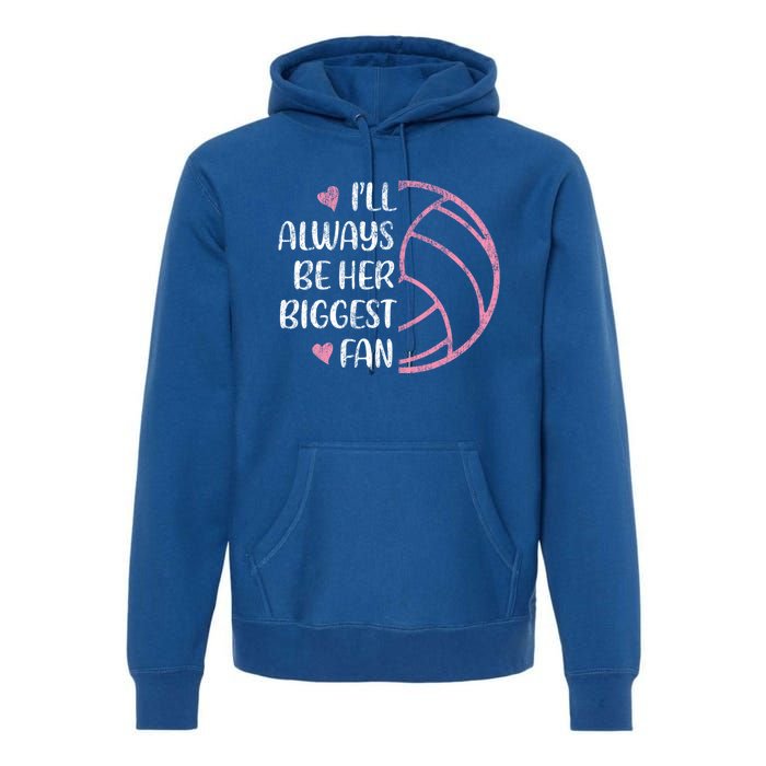 I'll Always Be Her Biggest Fan Volleyball Mom Volleyball Dad Cute Gift Premium Hoodie