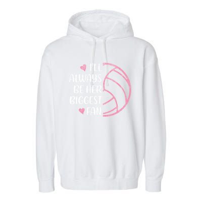 I'll Always Be Her Biggest Fan Volleyball Mom Volleyball Dad Cute Gift Garment-Dyed Fleece Hoodie