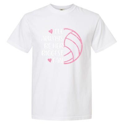 I'll Always Be Her Biggest Fan Volleyball Mom Volleyball Dad Cute Gift Garment-Dyed Heavyweight T-Shirt