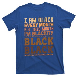 I Am Black Every Month But This Month IM Blackity Black T-Shirt