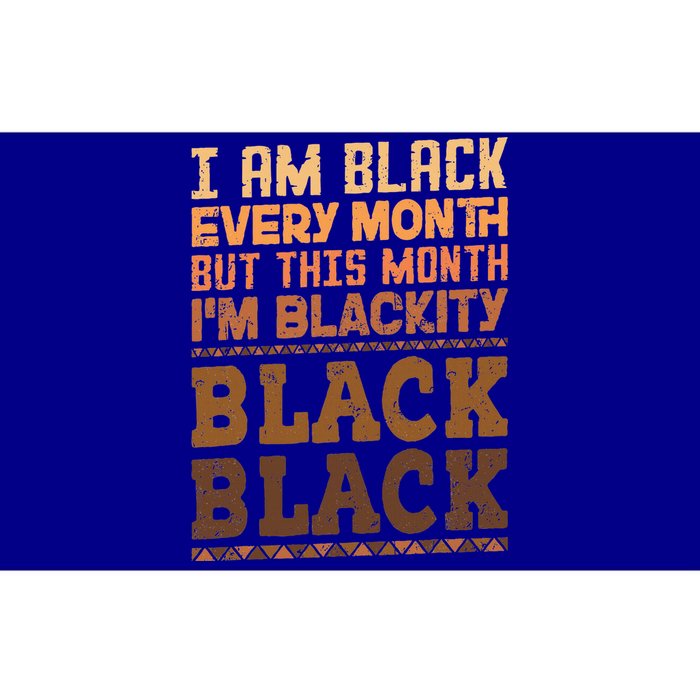 I Am Black Every Month But This Month IM Blackity Black Bumper Sticker