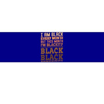 I Am Black Every Month But This Month IM Blackity Black Bumper Sticker