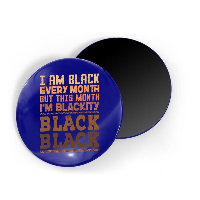 I Am Black Every Month But This Month IM Blackity Black Magnet