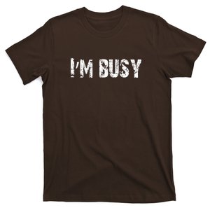 I Am Busy T-Shirt