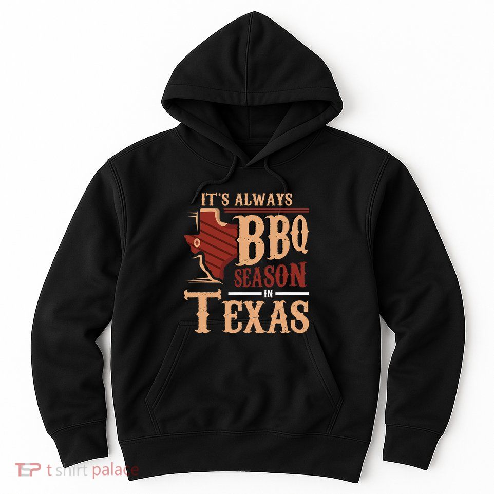 ItS Always Bbq Season In Texas Barbecue Hoodie