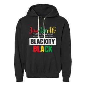 I Am Black Every Month Juneteenth Blackity Garment-Dyed Fleece Hoodie