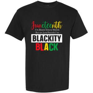 I Am Black Every Month Juneteenth Blackity Garment-Dyed Heavyweight T-Shirt