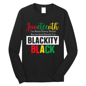 I Am Black Every Month Juneteenth Blackity Long Sleeve Shirt