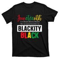 I Am Black Every Month Juneteenth Blackity T-Shirt