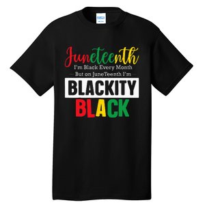 I Am Black Every Month Juneteenth Blackity Tall T-Shirt