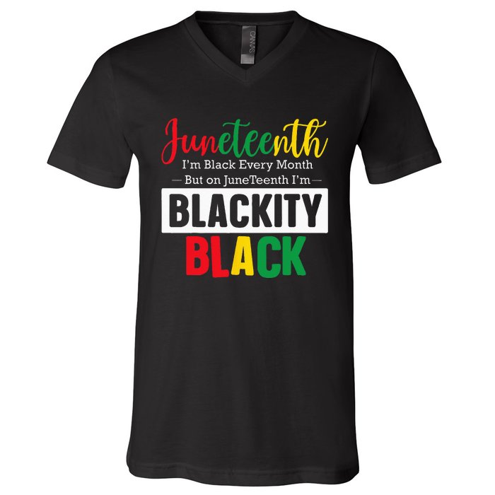 I Am Black Every Month Juneteenth Blackity V-Neck T-Shirt