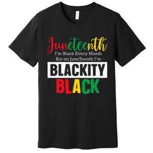 I Am Black Every Month Juneteenth Blackity Premium T-Shirt