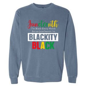 I Am Black Every Month Juneteenth Blackity Garment-Dyed Sweatshirt