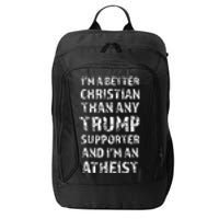 IM A Better Christian Than Any Trump Supporter IM Atheist City Backpack