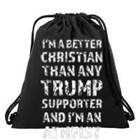 IM A Better Christian Than Any Trump Supporter IM Atheist Drawstring Bag