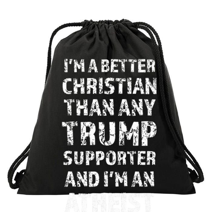 IM A Better Christian Than Any Trump Supporter IM Atheist Drawstring Bag