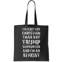 IM A Better Christian Than Any Trump Supporter IM Atheist Tote Bag