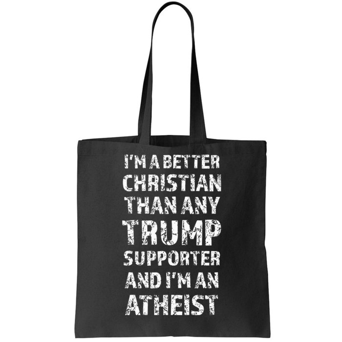 IM A Better Christian Than Any Trump Supporter IM Atheist Tote Bag