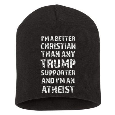 IM A Better Christian Than Any Trump Supporter IM Atheist Short Acrylic Beanie