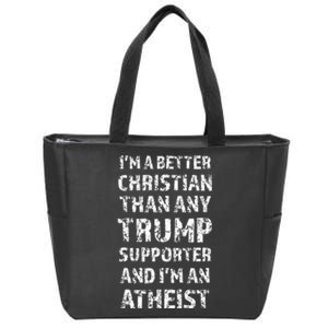 IM A Better Christian Than Any Trump Supporter IM Atheist Zip Tote Bag