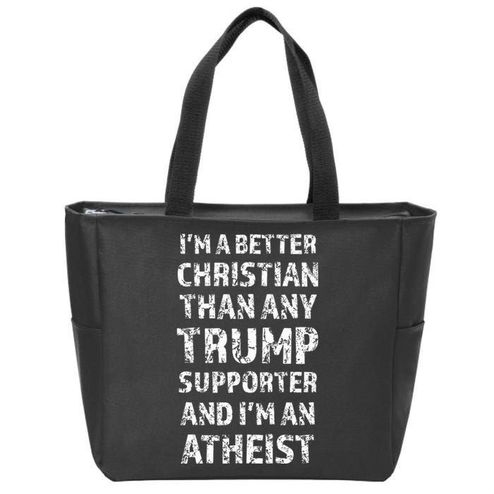 IM A Better Christian Than Any Trump Supporter IM Atheist Zip Tote Bag