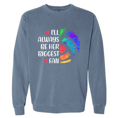 I'll Always Be Her Biggest Fan Volleyball Mom Volleyball Dad Gift Garment-Dyed Sweatshirt