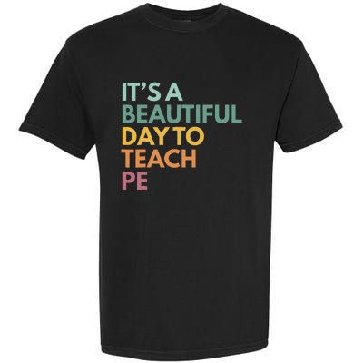 ItS A Beautiful Day To Teach Pe Garment-Dyed Heavyweight T-Shirt