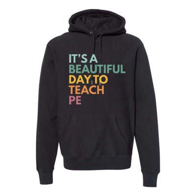 ItS A Beautiful Day To Teach Pe Premium Hoodie