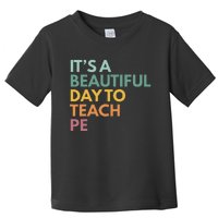 ItS A Beautiful Day To Teach Pe Toddler T-Shirt